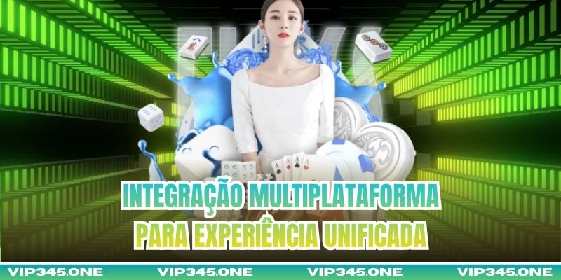 Integração Multiplataforma para Experiência Unificada