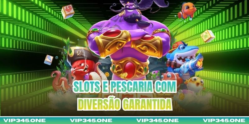 Slots e Pescaria com diversão garantida