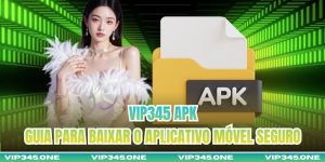 VIP345 APK – Guia Para Baixar O Aplicativo Móvel Seguro