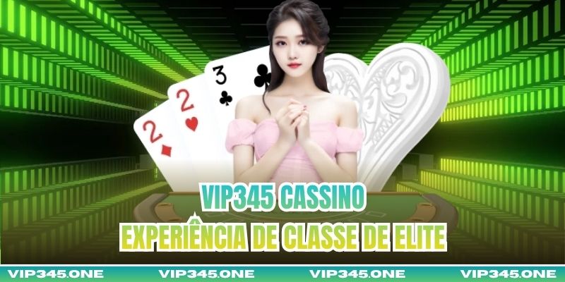 VIP345 Cassino – Experiência De Classe De Elite